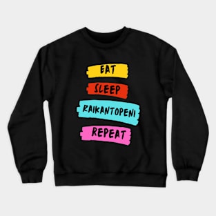 Eat Sleep Raikantopini Repeat Crewneck Sweatshirt